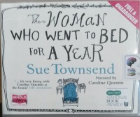 The Woman Who Went to Bed for a Year written by Sue Townsend performed by Caroline Quentin on Audio CD (Unabridged)